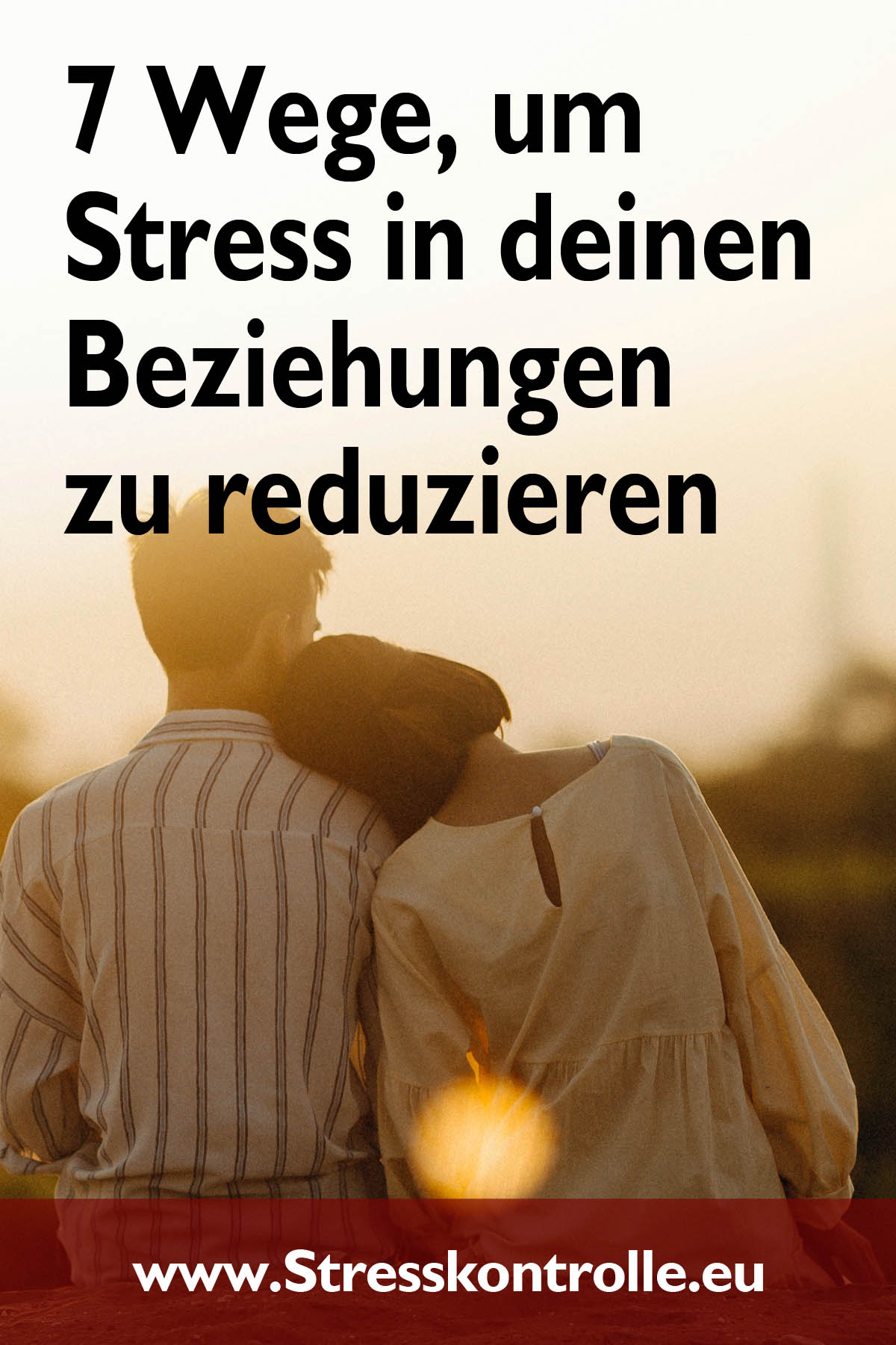 7 Wege, um Stress in deinen Beziehungen zu reduzieren